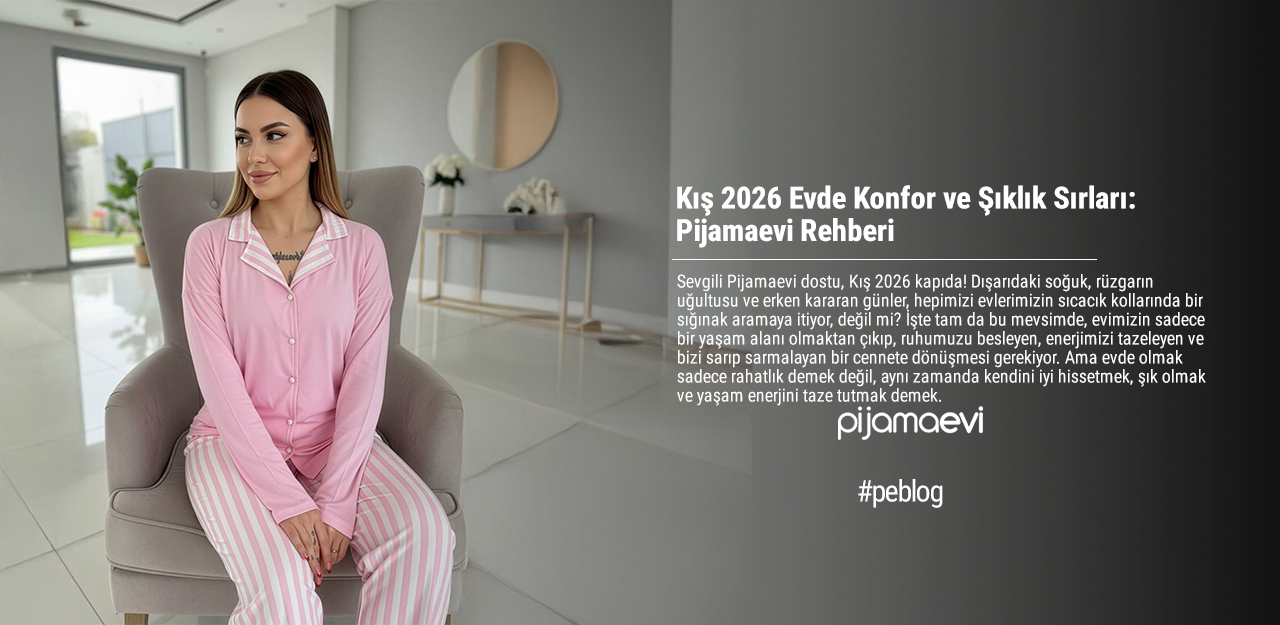 Kış 2026 Evde Konfor ve Şıklık Sırları: Pijamaevi Rehberi